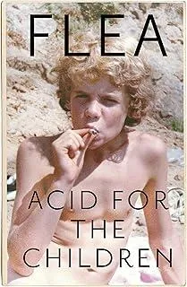 Acid For The Children - The autobiography of Flea, the Red Hot Chili Peppers legend