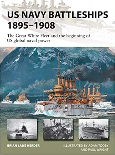 US Navy Battleships 1895–1908 : The Great White Fleet and the beginning of US global naval power