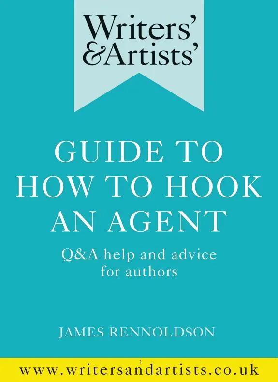 Writers' & Artists' Guide to How to Hook an Agent : Q&A help and advice for authors