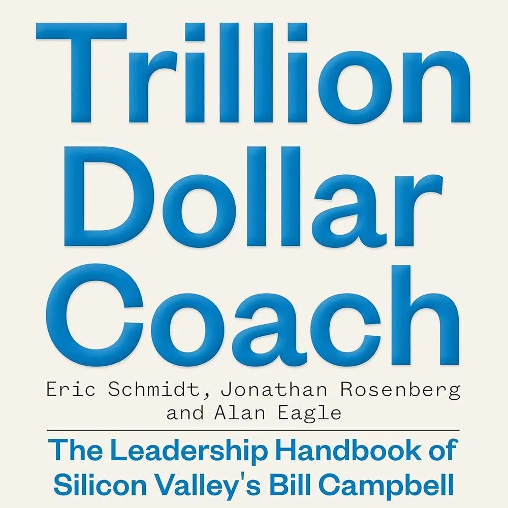 Trillion Dollar Coach : The Leadership Handbook of Silicon Valley's Bill Campbell