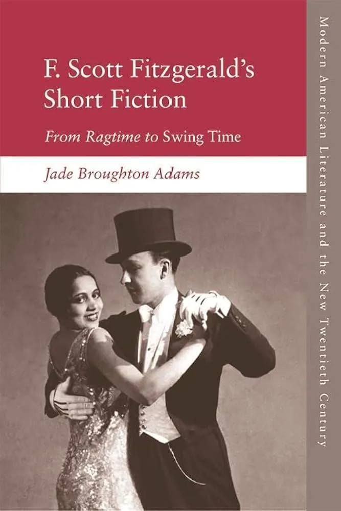 F. Scott Fitzgerald's Short Fiction : From Ragtime to Swing Time