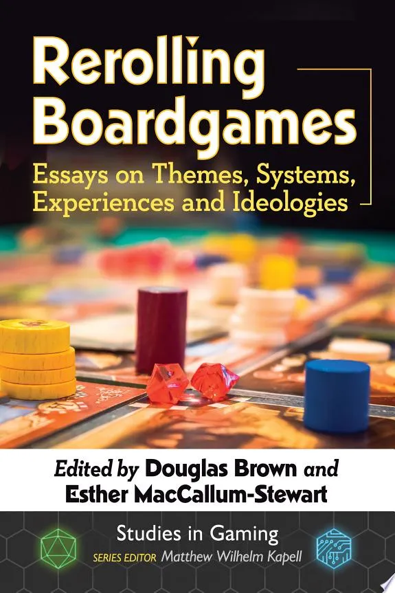 Rerolling Boardgames : Essays on Themes, Systems, Experiences and Ideologies