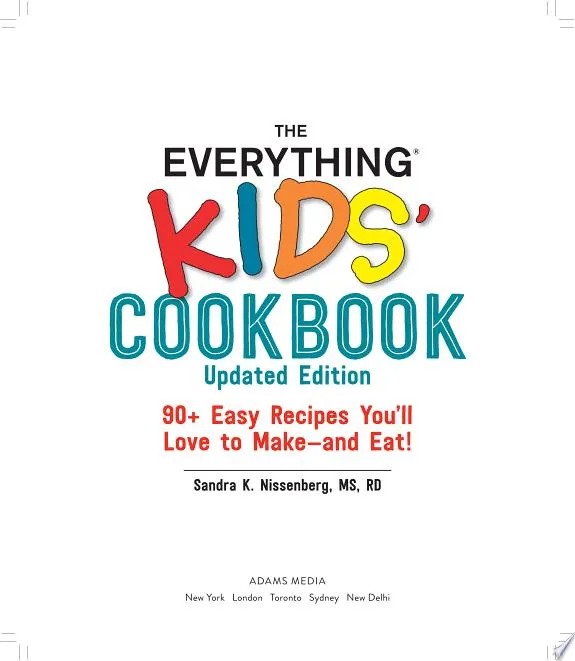 The Everything Kids' Cookbook, Updated Edition : 90+ Easy Recipes You'll Love to Make—and Eat!