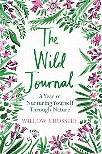 The Wild Journal : A Year of Nurturing Yourself Through Nature