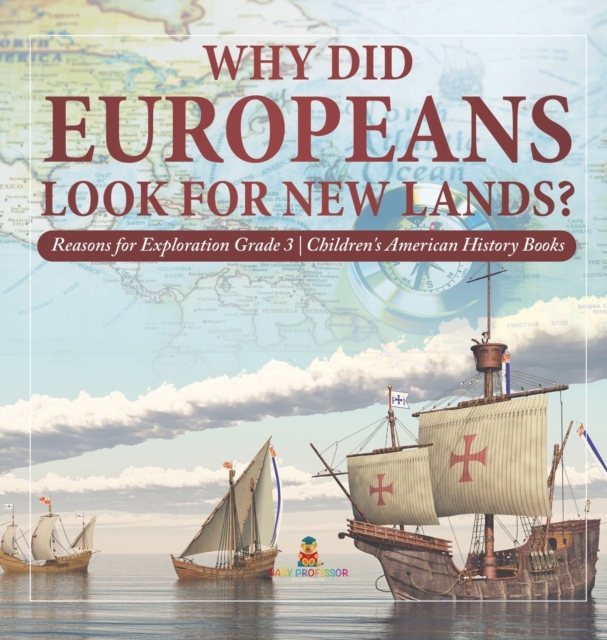 Why Did Europeans Look for New Lands? Reasons for Exploration Grade 3 Children's American History Books