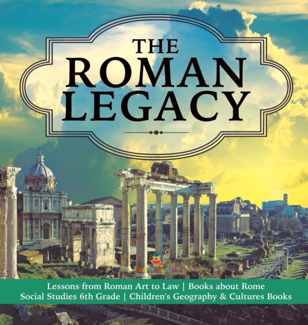 The Roman Legacy Lessons from Roman Art to Law Books about Rome Social Studies 6th Grade Children's Geography & Cultures Books