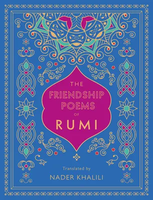 The Friendship Poems of Rumi : Translated by Nader Khalili Volume 1