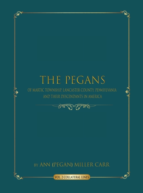 The Pegans of Martic Township, Lancaster County, Pennsylvania and Their Descendants in America
