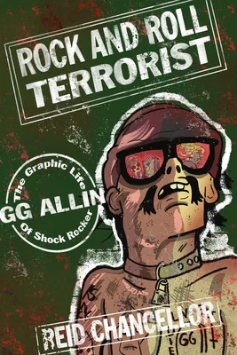 Rock and Roll Terrorist : The Graphic Story of GG Allin