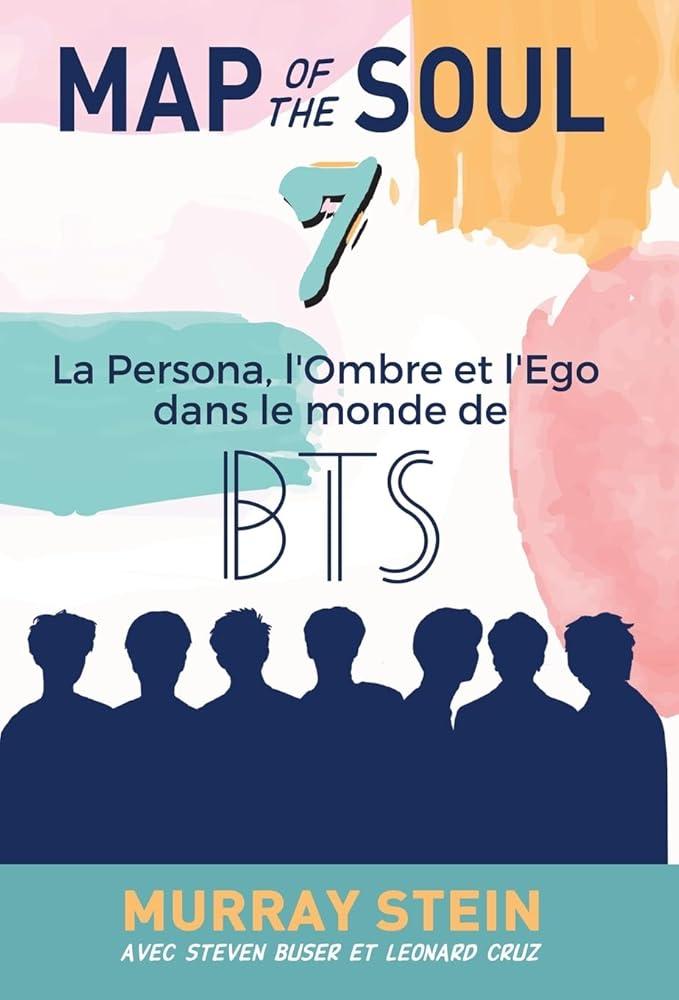 Map of the Soul : La Persona, l'Ombre et l'Ego dans le monde de BTS [Map of the Soul: 7 - French Edition]