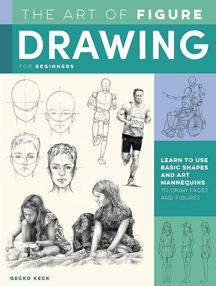 Art of Figure Drawing for Beginners : Learn to use basic shapes and art mannequins to draw faces and figures