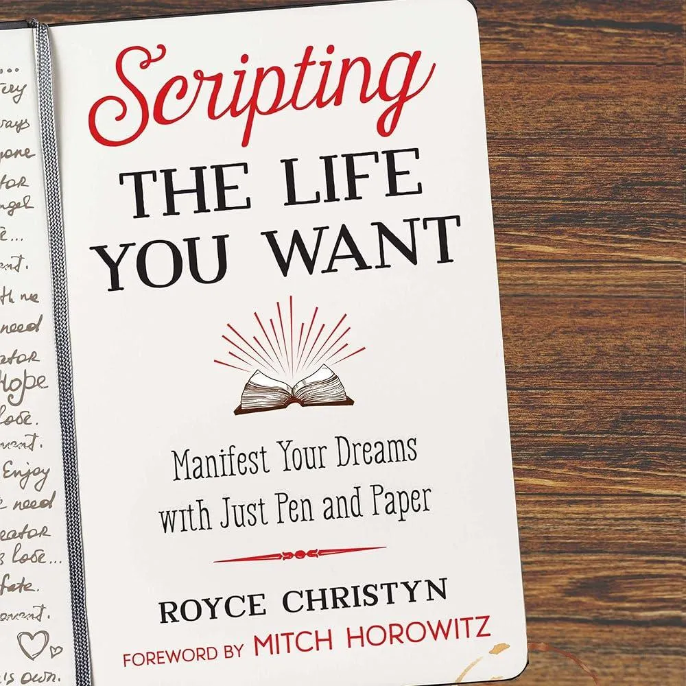 Scripting the Life You Want : Manifest Your Dreams with Just Pen and Paper