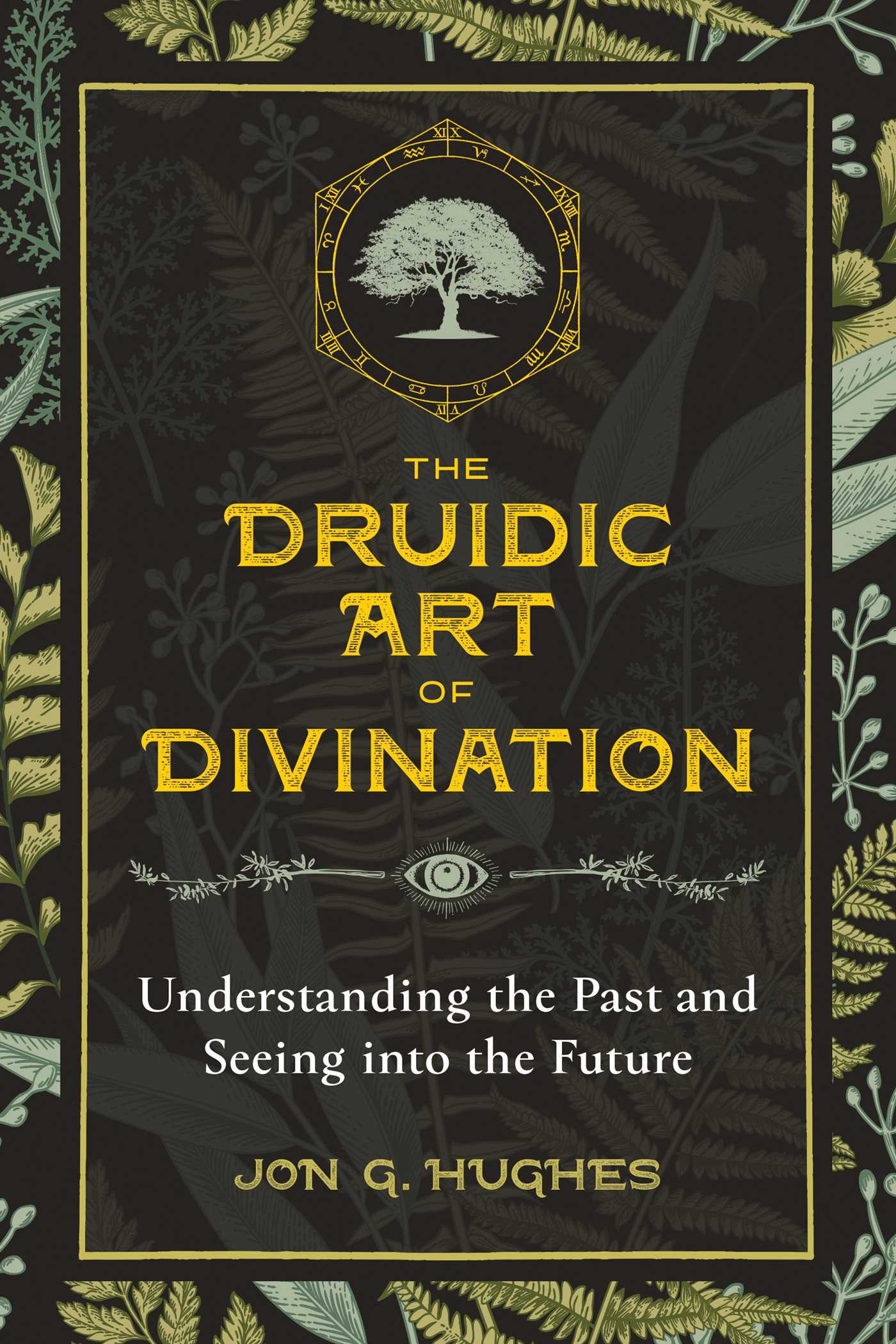 The Druidic Art of Divination : Understanding the Past and Seeing into the Future