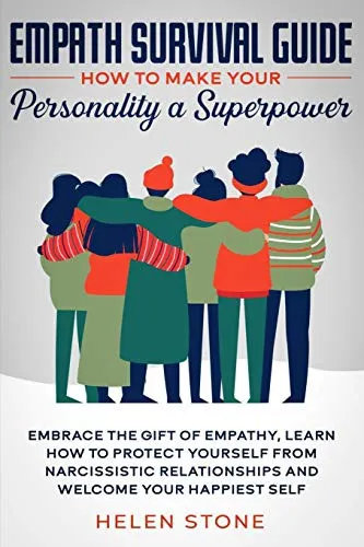 Empath Survival Guide : How to Make Your Personality a Superpower: Embrace The Gift of Empathy, Learn How to Protect Yourself From Narcissistic Relationships and Welcome Your Happiest Self