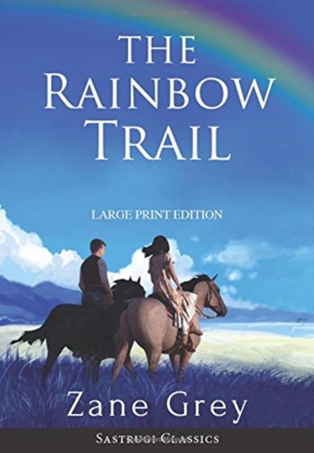 The Rainbow Trail (Annotated) LARGE PRINT