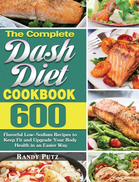 The Complete Dash Diet Cookbook