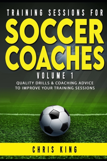 Training Sessions for Soccer Coaches Book 1