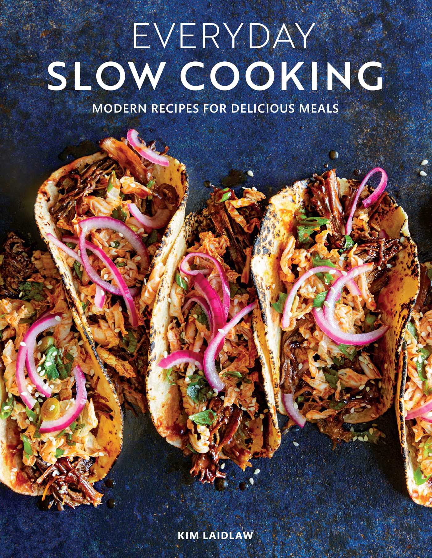 Everyday Slow Cooking : Modern Recipes for Delicious Meals