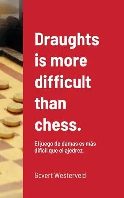 Draughts is more difficult than chess. : El juego de damas es mas dificil que el ajedrez.