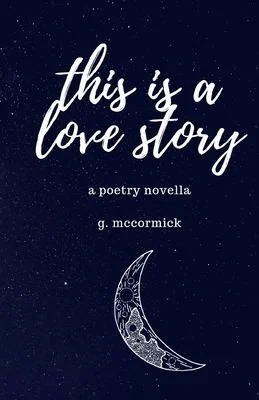 this is a love story : a poetry novella