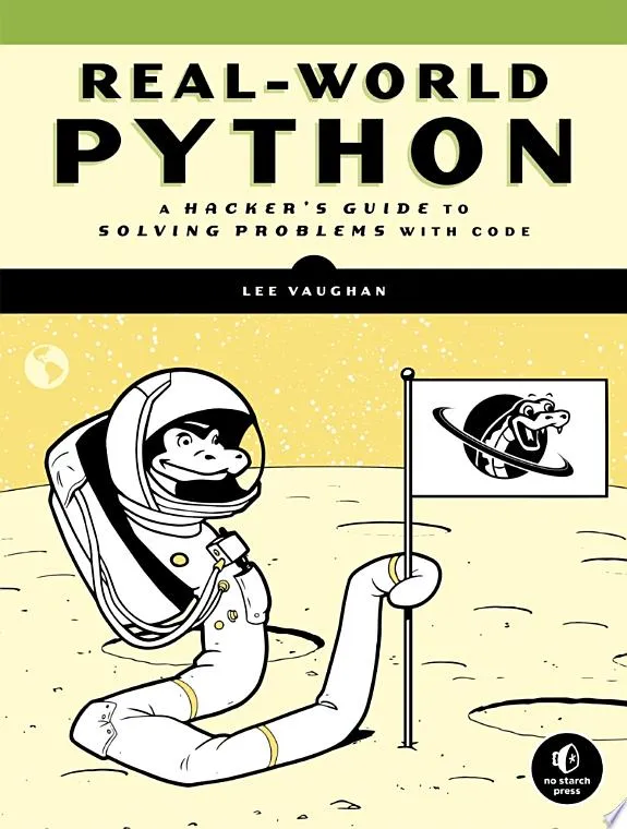 Real-World Python : A Hacker's Guide to Solving Problems with Code