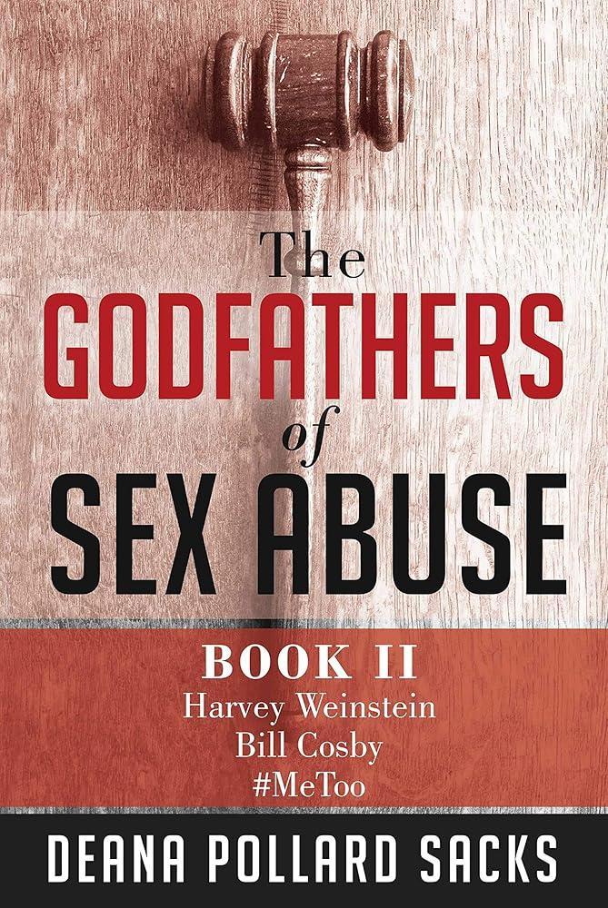 The Godfathers of Sex Abuse, Book II : Harvey Weinstein, Bill Cosby, #MeToo : BOOKII