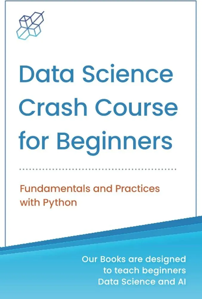 Data Science Crash Course for Beginners with Python : Fundamentals and Practices with Python