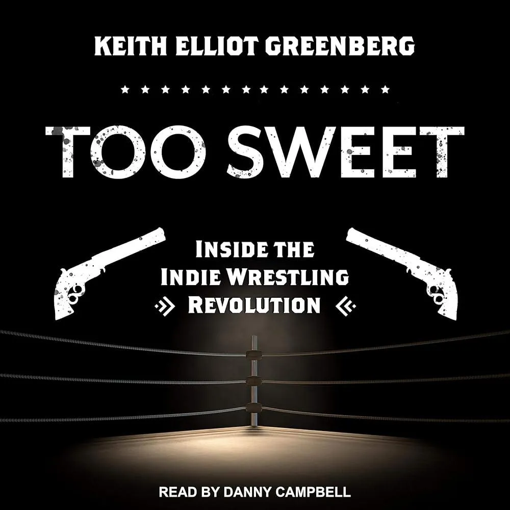 Too Sweet : Inside the Indie Wrestling Revolution