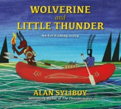 Wolverine and Little Thunder : A Story of the First Canoe