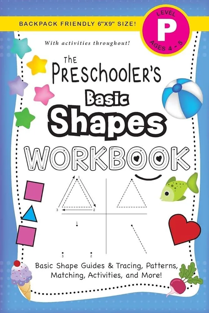 The Preschooler's Basic Shapes Workbook : (Ages 4-5) Basic Shape Guides and Tracing, Patterns, Matching, Activities, and More! (Backpack Friendly 6"x9" Size) : 4