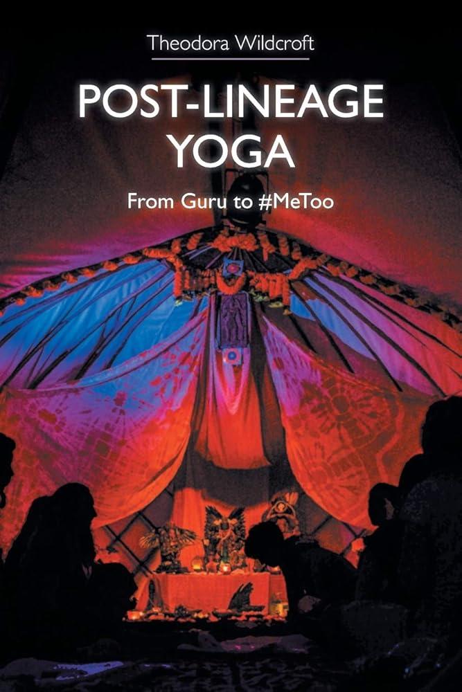 Post-lineage Yoga : From Guru to #MeToo