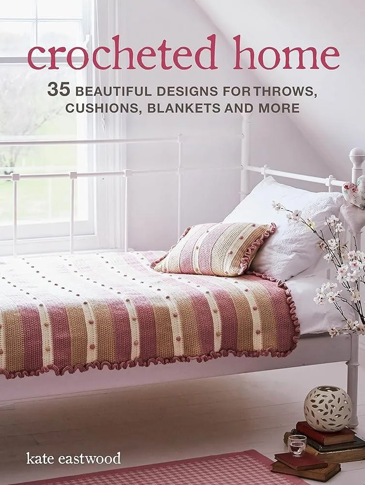 Crocheted Home : 35 Beautiful Designs for Throws, Cushions, Blankets and More