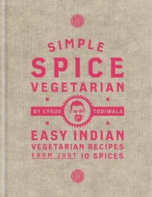 Simple Spice Vegetarian : Easy Indian vegetarian recipes from just 10 spices