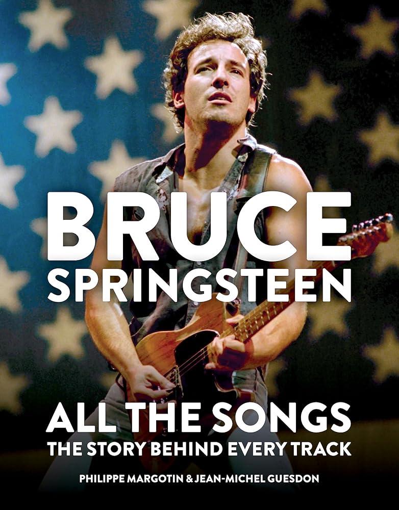 Bruce Springsteen: All the Songs : The Story Behind Every Track