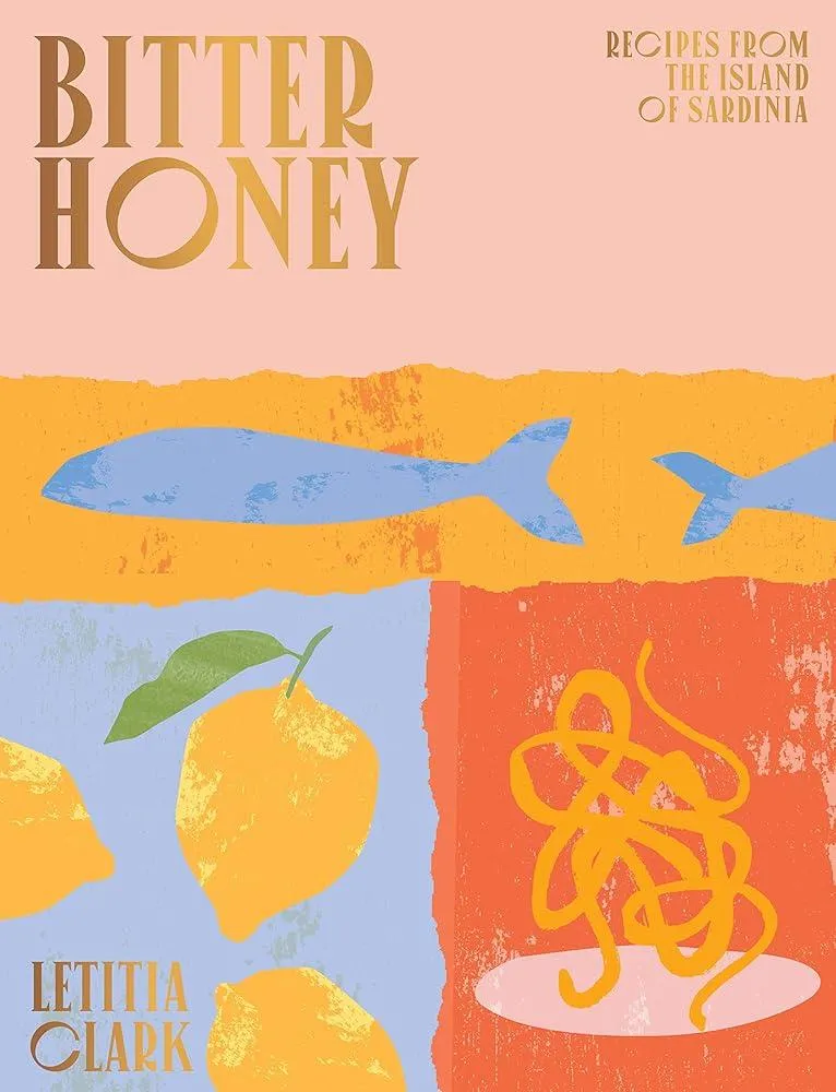 Bitter Honey : Recipes and Stories from the Island of Sardinia