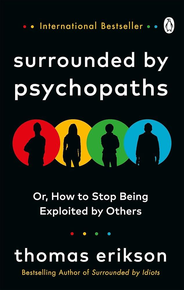 Surrounded by Psychopaths : or, How to Stop Being Exploited by Others