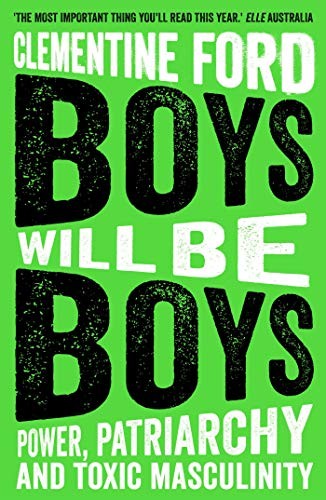 Boys Will Be Boys : Power, Patriarchy and Toxic Masculinity