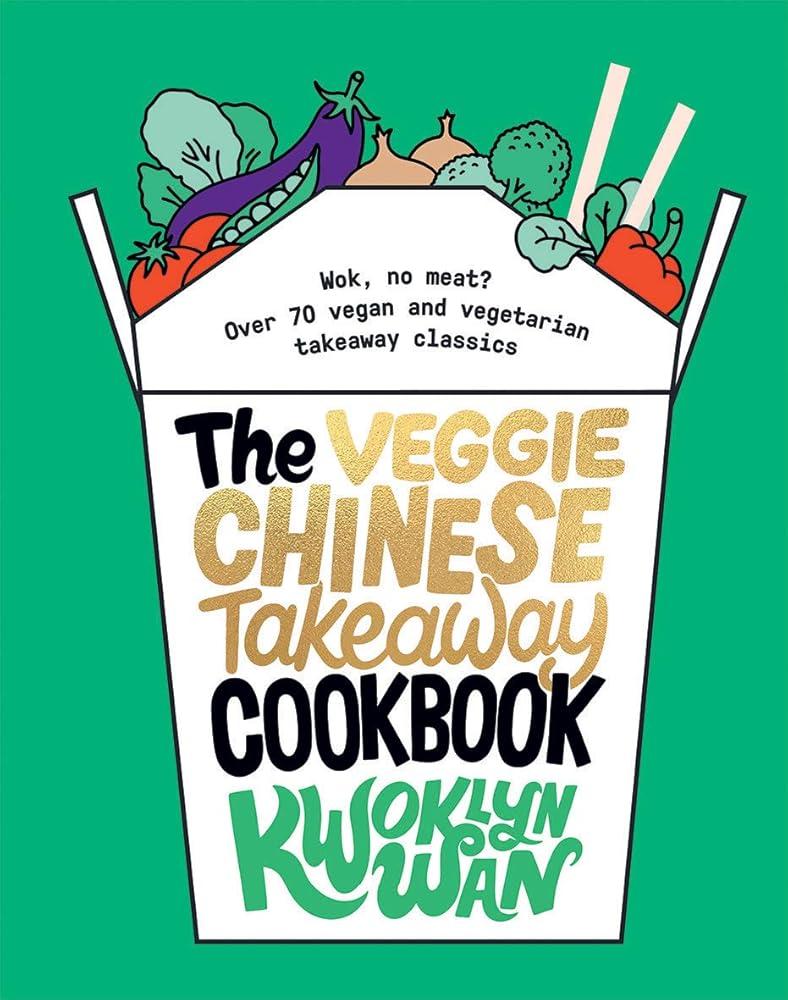 The Veggie Chinese Takeaway Cookbook : Wok, No Meat? Over 70 Vegan and Vegetarian Takeaway Classics