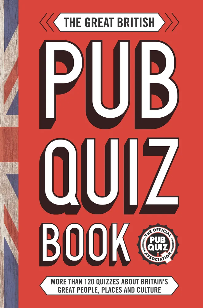 The Great British Pub Quiz Book : More than 120 quizzes about Great Britain