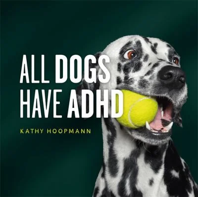 All Dogs Have ADHD : An affirming introduction to ADHD