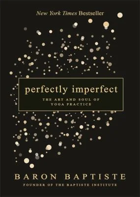 Perfectly Imperfect : The Art and Soul of Yoga Practice