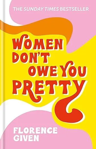 Women Don't Owe You Pretty : The record-breaking best-selling book every woman needs