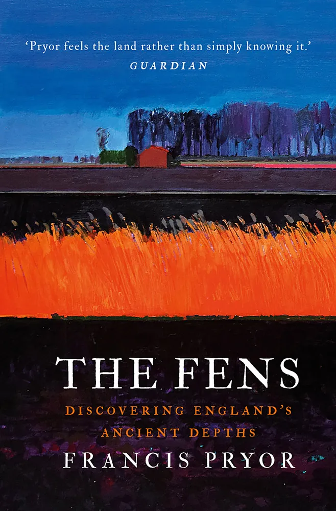 The Fens : Discovering England's Ancient Depths