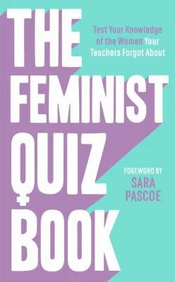 The Feminist Quiz Book : Foreword by Sara Pascoe!