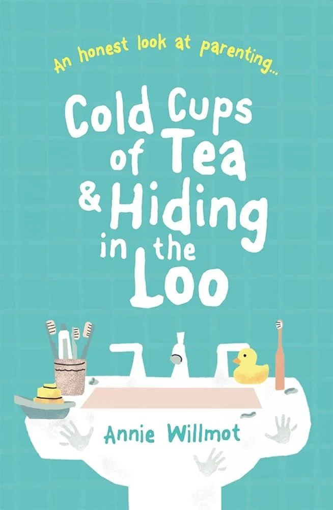 Cold Cups of Tea and Hiding in the Loo : An Honest Look at Parenting