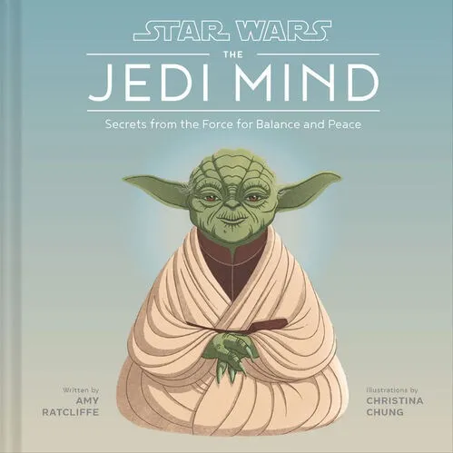 Star Wars: The Jedi Mind : Secrets From the Force for Balance and Peace