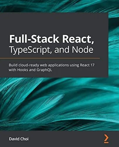 Full-Stack React, TypeScript, and Node : Build cloud-ready web applications using React 17 with Hooks and GraphQL