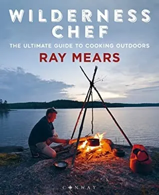 Wilderness Chef : The Ultimate Guide to Cooking Outdoors