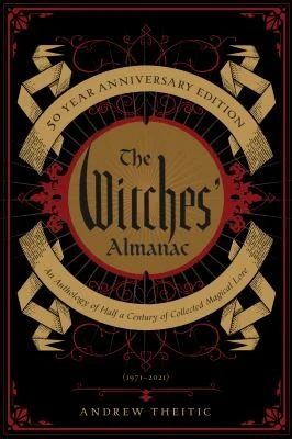 The Witches' Almanac 50 Year Anniversary Edition : An Anthology of Half a Century of Collected Magical Lore