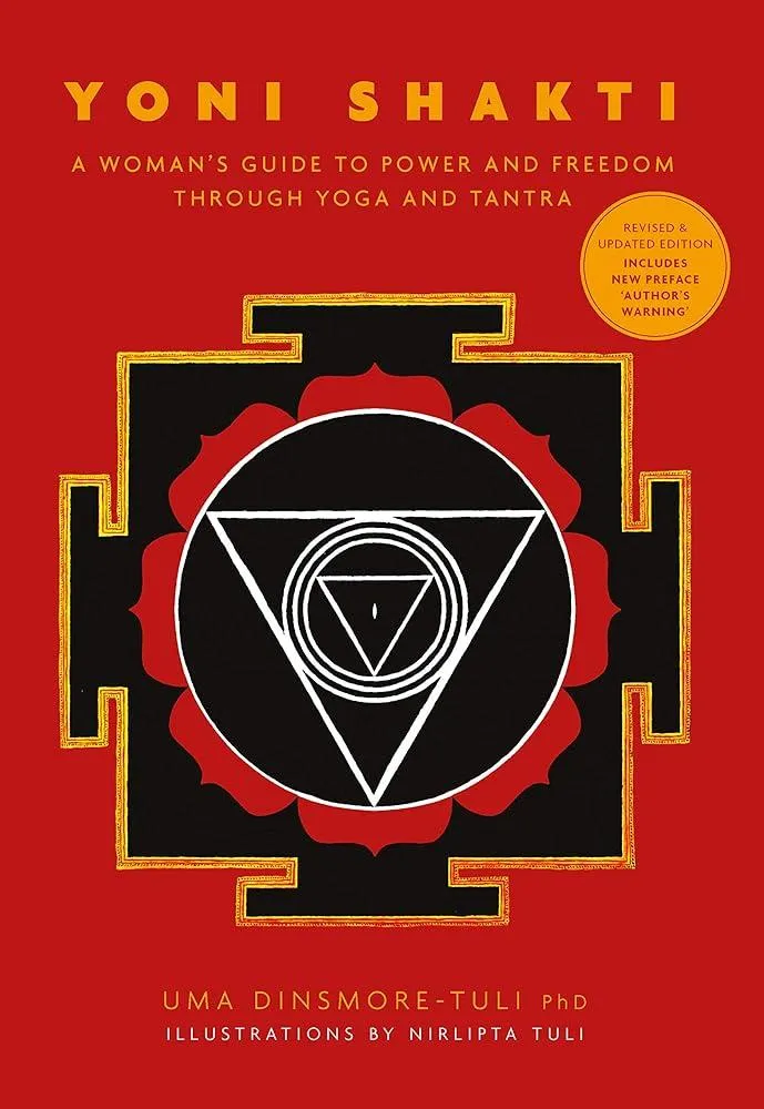 Yoni Shakti : A woman's guide to power and freedom through yoga and tantra